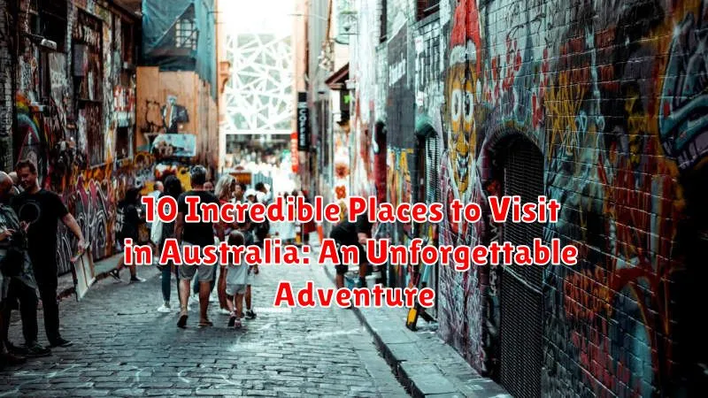 10 Incredible Places to Visit in Australia: An Unforgettable Adventure