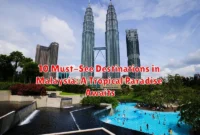 10 Must-See Destinations in Malaysia: A Tropical Paradise Awaits