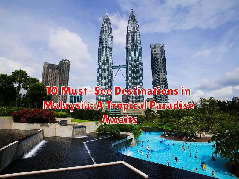 10 Must-See Destinations in Malaysia: A Tropical Paradise Awaits
