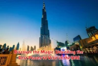 Discover the Magic: Unveiling the Best Places to Visit in the UAE Discover the Magic: Unveiling the Best Places to Visit in the UAE