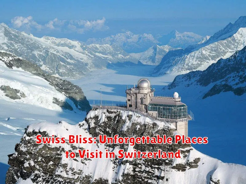Swiss Bliss: Unforgettable Places to Visit in Switzerland