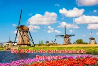 Top 10 Must-See Destinations in the Netherlands Top 10 Must-See Destinations in the Netherlands