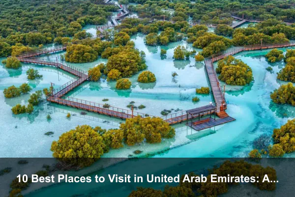 10 Best Places to Visit in United Arab Emirates: A Complete Travel Guide