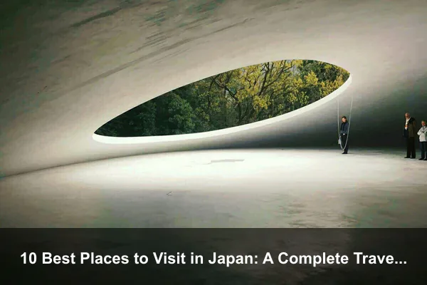 10 Best Places to Visit in Japan: A Complete Travel Guide