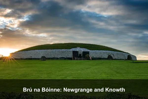 Brú na Bóinne: Newgrange and Knowth