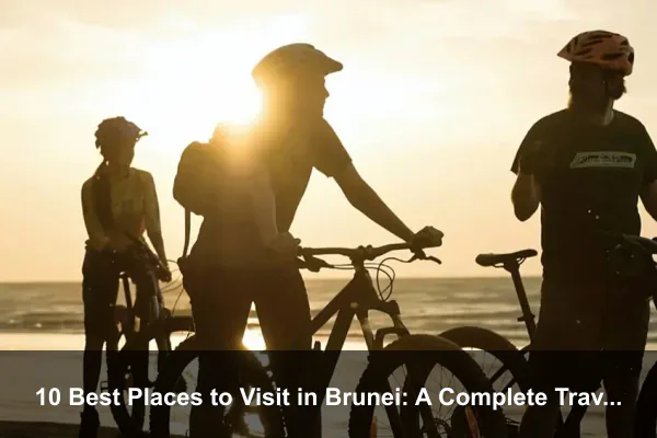 10 Best Places to Visit in Brunei: A Complete Travel Guide