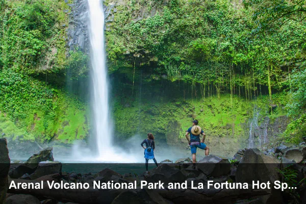 Arenal Volcano National Park and La Fortuna Hot Springs