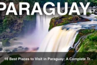 10 Best Places to Visit in Paraguay: A Complete Travel Guide 10 Best Places to Visit in Paraguay: A Complete Travel Guide