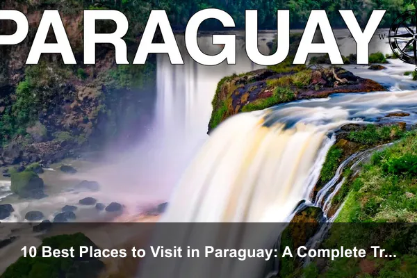 10 Best Places to Visit in Paraguay: A Complete Travel Guide
