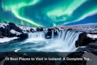10 Best Places to Visit in Iceland: A Complete Travel Guide 10 Best Places to Visit in Iceland: A Complete Travel Guide