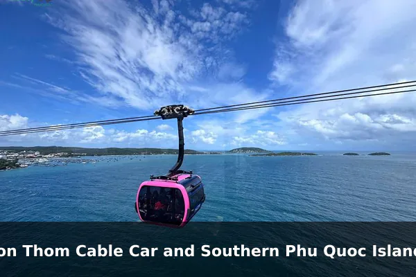 Hon Thom Cable Car and Southern Phu Quoc Islands