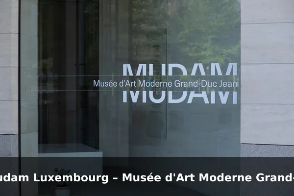 Mudam Luxembourg – Musée d'Art Moderne Grand-Duc Jean