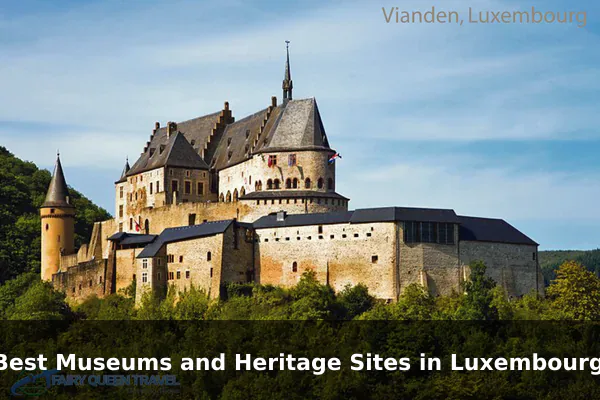 10 Best Museums and Heritage Sites in Luxembourg: Travel Recommendations and Tips