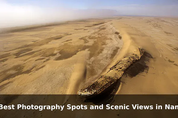 10 Best Photography Spots and Scenic Views in Namibia: Travel Recommendations and Tips
