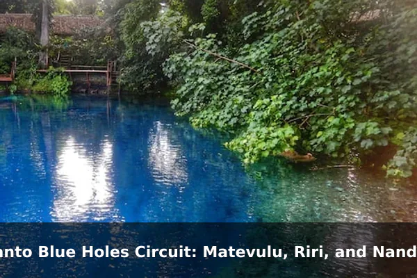 Santo Blue Holes Circuit: Matevulu, Riri, and Nanda
