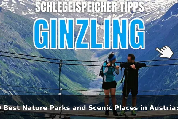 10 Best Nature Parks and Scenic Places in Austria: Travel Recommendations and Tips