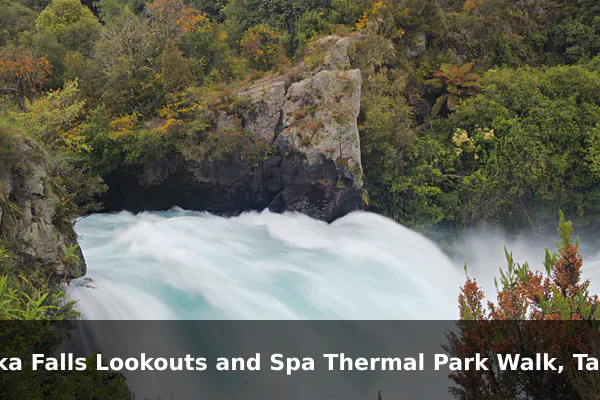 Huka Falls Lookouts and Spa Thermal Park Walk, Taupo