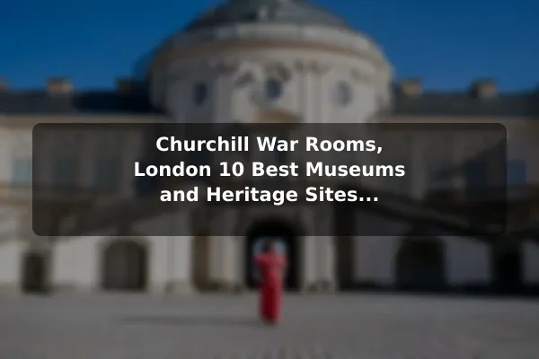 Churchill War Rooms, London 10 Best Museums and Heritage Sites in United Kingdom: Travel Recommendations and Tips