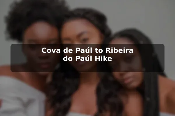 Cova de Paúl to Ribeira do Paúl Hike