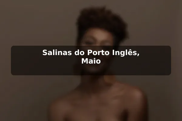 Salinas do Porto Inglês, Maio