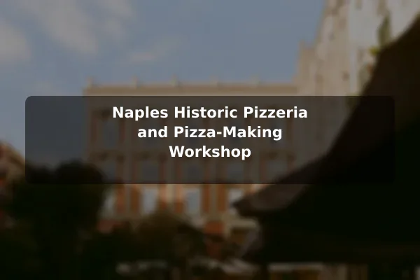 Naples Historic Pizzeria and Pizza-Making Workshop