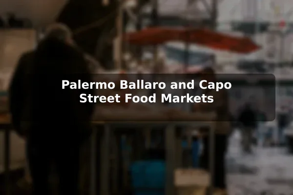 Palermo Ballaro and Capo Street Food Markets