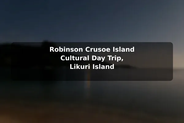 Robinson Crusoe Island Cultural Day Trip, Likuri Island