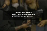 10 Best Mountains, Hills, and Scenic Nature Spots in South Korea: Travel Recommendations and Tips 10 Best Mountains, Hills, and Scenic Nature Spots in South Korea: Travel Recommendations and Tips
