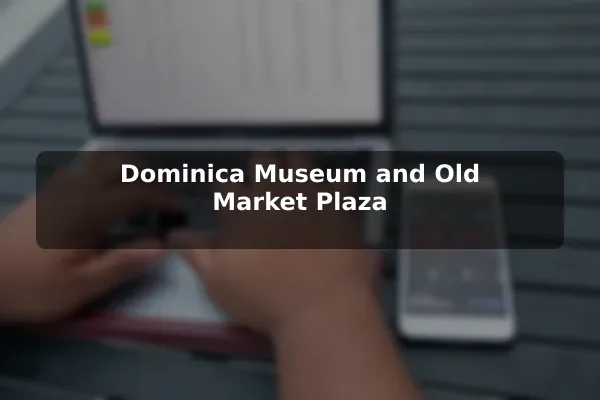 Dominica Museum and Old Market Plaza