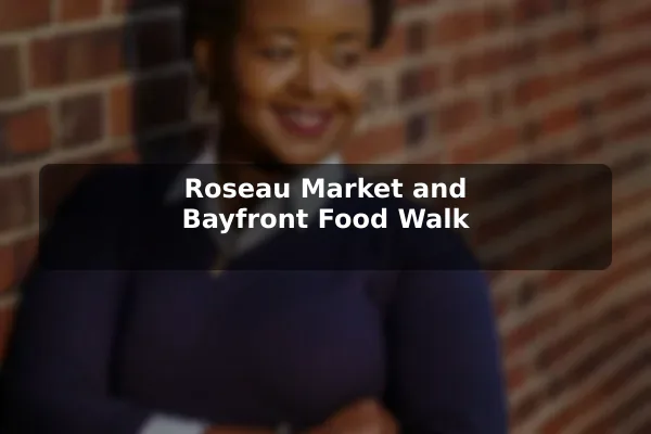 Roseau Market and Bayfront Food Walk
