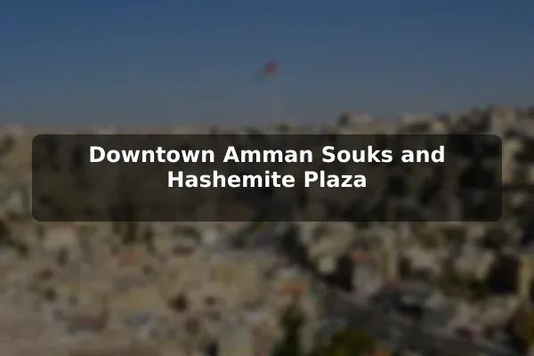 Downtown Amman Souks and Hashemite Plaza