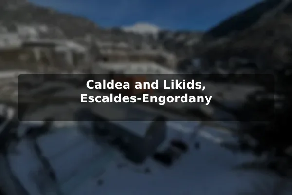 Caldea and Likids, Escaldes-Engordany