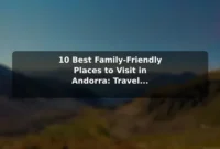 10 Best Family-Friendly Places to Visit in Andorra: Travel Recommendations and Tips