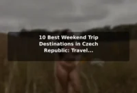 10 Best Weekend Trip Destinations in Czech Republic: Travel Recommendations and Tips 10 Best Weekend Trip Destinations in Czech Republic: Travel Recommendations and Tips