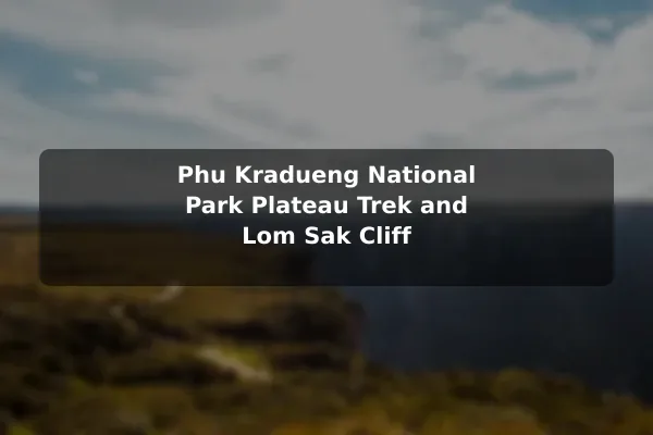 Phu Kradueng National Park Plateau Trek and Lom Sak Cliff