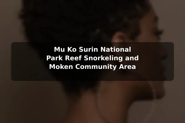 Mu Ko Surin National Park Reef Snorkeling and Moken Community Area
