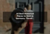 10 Best Historical Places to Visit in Germany: Travel Recommendations and Tips