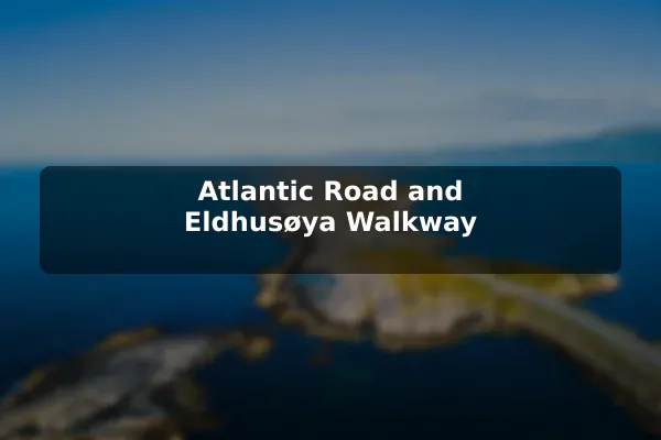 Atlantic Road and Eldhusøya Walkway