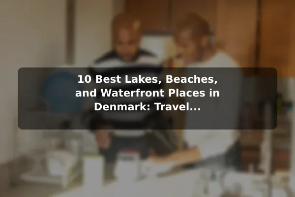 10 Best Lakes, Beaches, and Waterfront Places in Denmark: Travel Recommendations and Tips