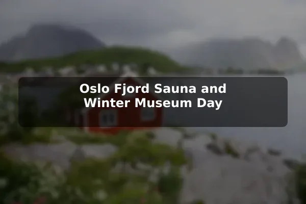 Oslo Fjord Sauna and Winter Museum Day