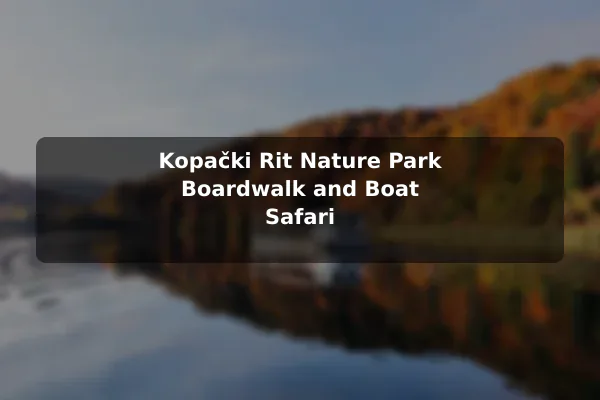 Kopački Rit Nature Park Boardwalk and Boat Safari