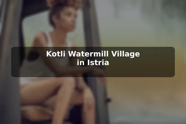 Kotli Watermill Village in Istria