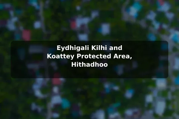 Eydhigali Kilhi and Koattey Protected Area, Hithadhoo