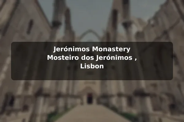 Jerónimos Monastery (Mosteiro dos Jerónimos), Lisbon