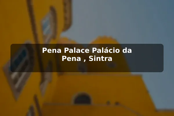 Pena Palace (Palácio da Pena), Sintra