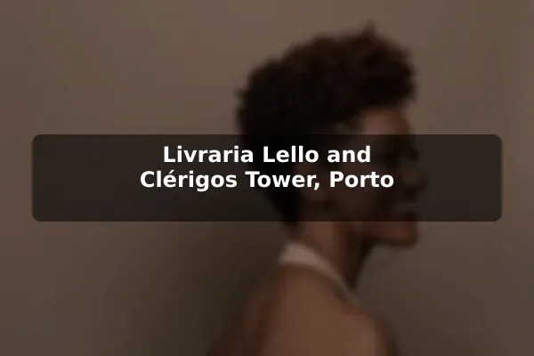 Livraria Lello and Clérigos Tower, Porto