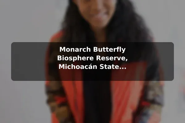 Monarch Butterfly Biosphere Reserve, Michoacán/State of Mexico