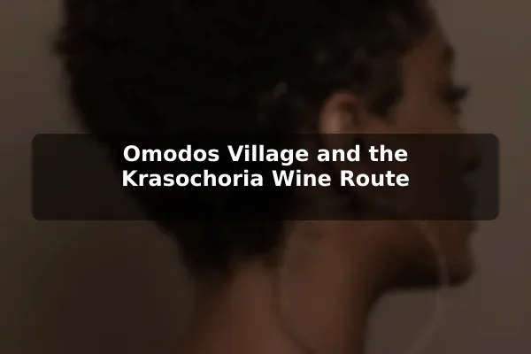 Omodos Village and the Krasochoria Wine Route