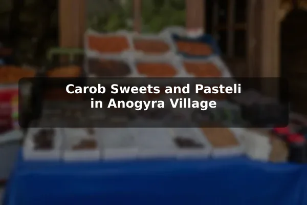 Carob Sweets and Pasteli in Anogyra Village