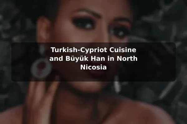 Turkish-Cypriot Cuisine and Büyük Han in North Nicosia